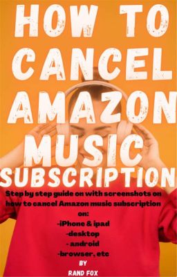 How Do You Cancel Amazon Music: A Detailed Guide with Multiple Perspectives